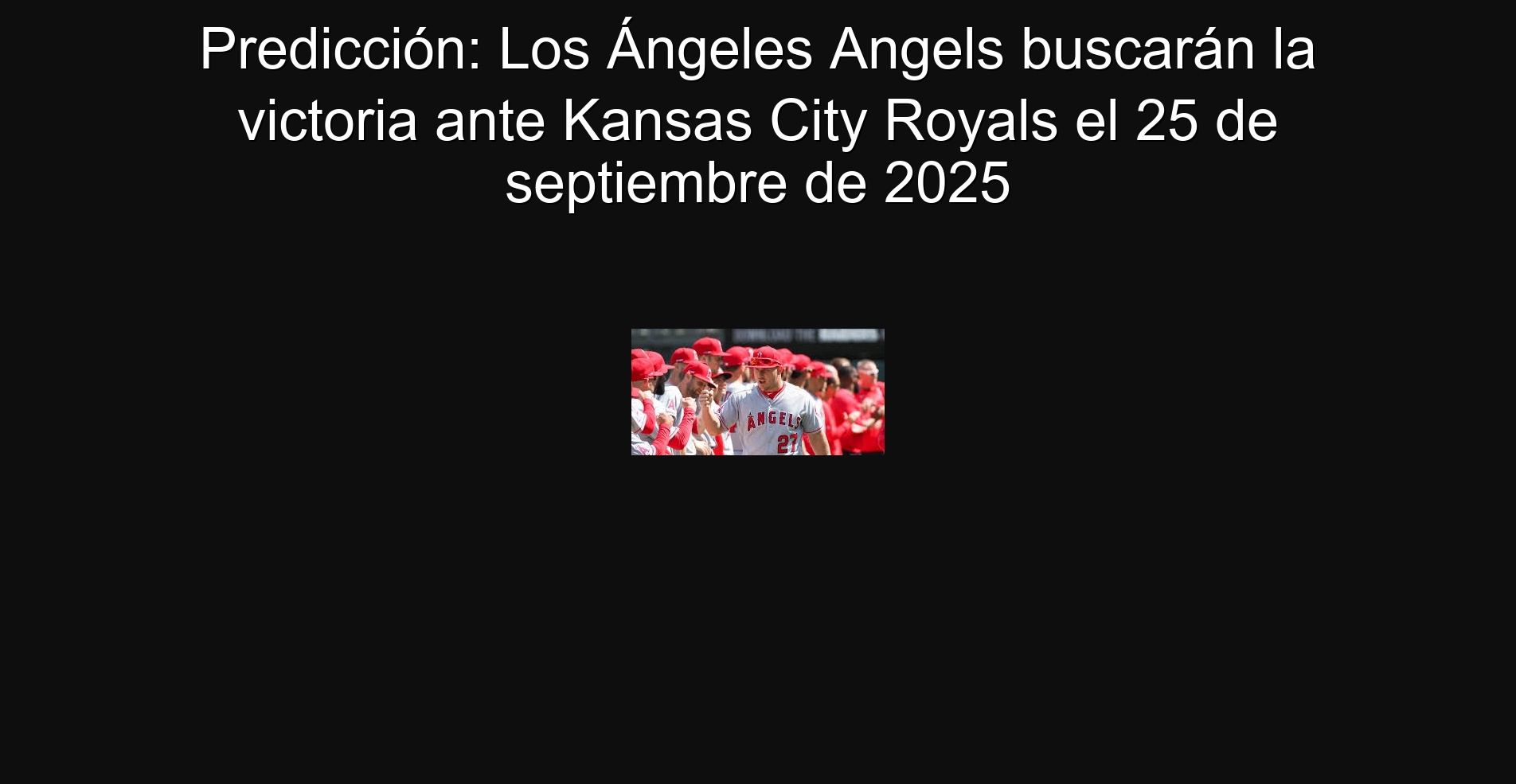Predicción: Los Ángeles Angels buscarán la victoria ante Kansas City Royals el 25 de septiembre de 2025