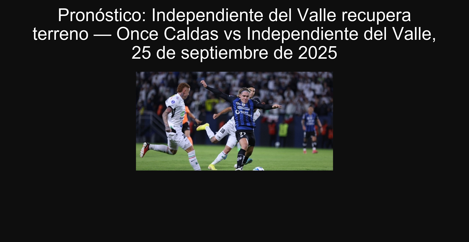 Pronóstico: Independiente del Valle recupera terreno — Once Caldas vs Independiente del Valle, 25 de septiembre de 2025