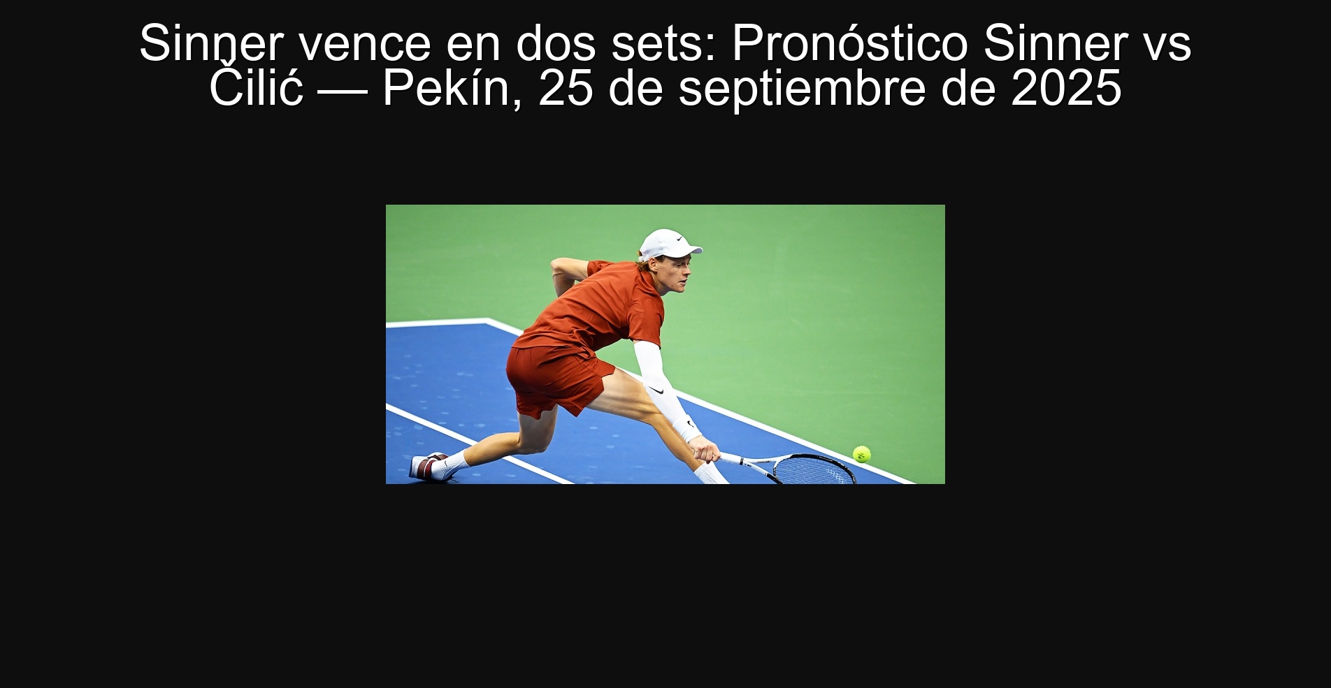Sinner vence en dos sets: Pronóstico Sinner vs Čilić — Pekín, 25 de septiembre de 2025