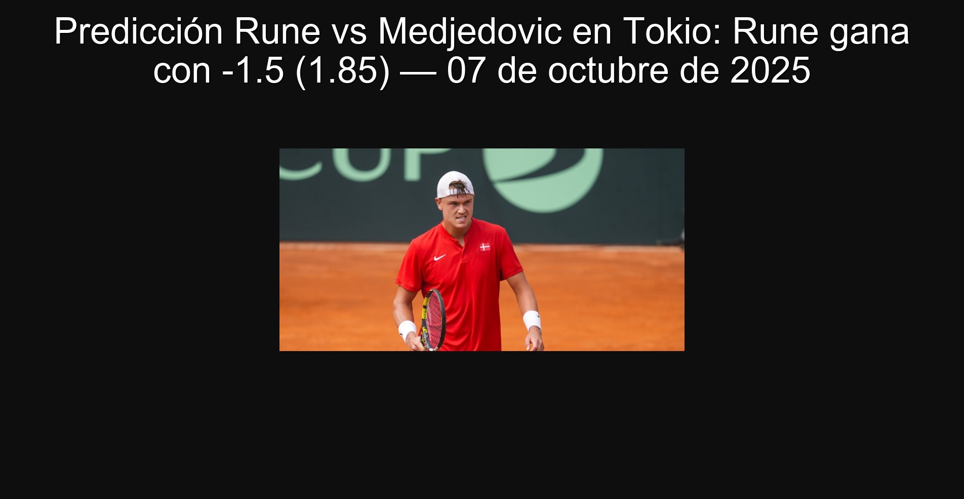 Predicción Rune vs Medjedovic en Tokio: Rune gana con -1.5 (1.85) — 07 de octubre de 2025