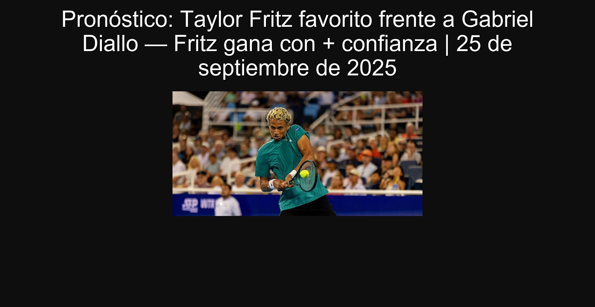 Pronóstico: Taylor Fritz favorito frente a Gabriel Diallo — Fritz gana con + confianza | 25 de septiembre de 2025