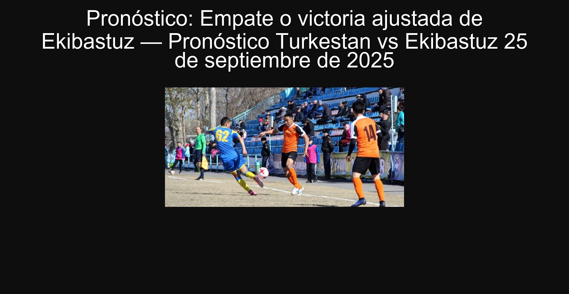 Pronóstico: Empate o victoria ajustada de Ekibastuz — Pronóstico Turkestan vs Ekibastuz 25 de septiembre de 2025