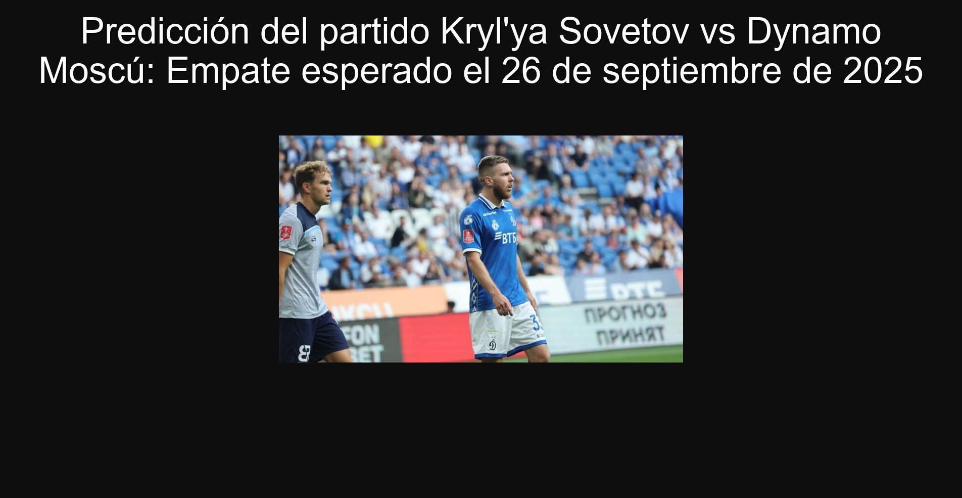 Predicción del partido Kryl'ya Sovetov vs Dynamo Moscú: Empate esperado el 26 de septiembre de 2025