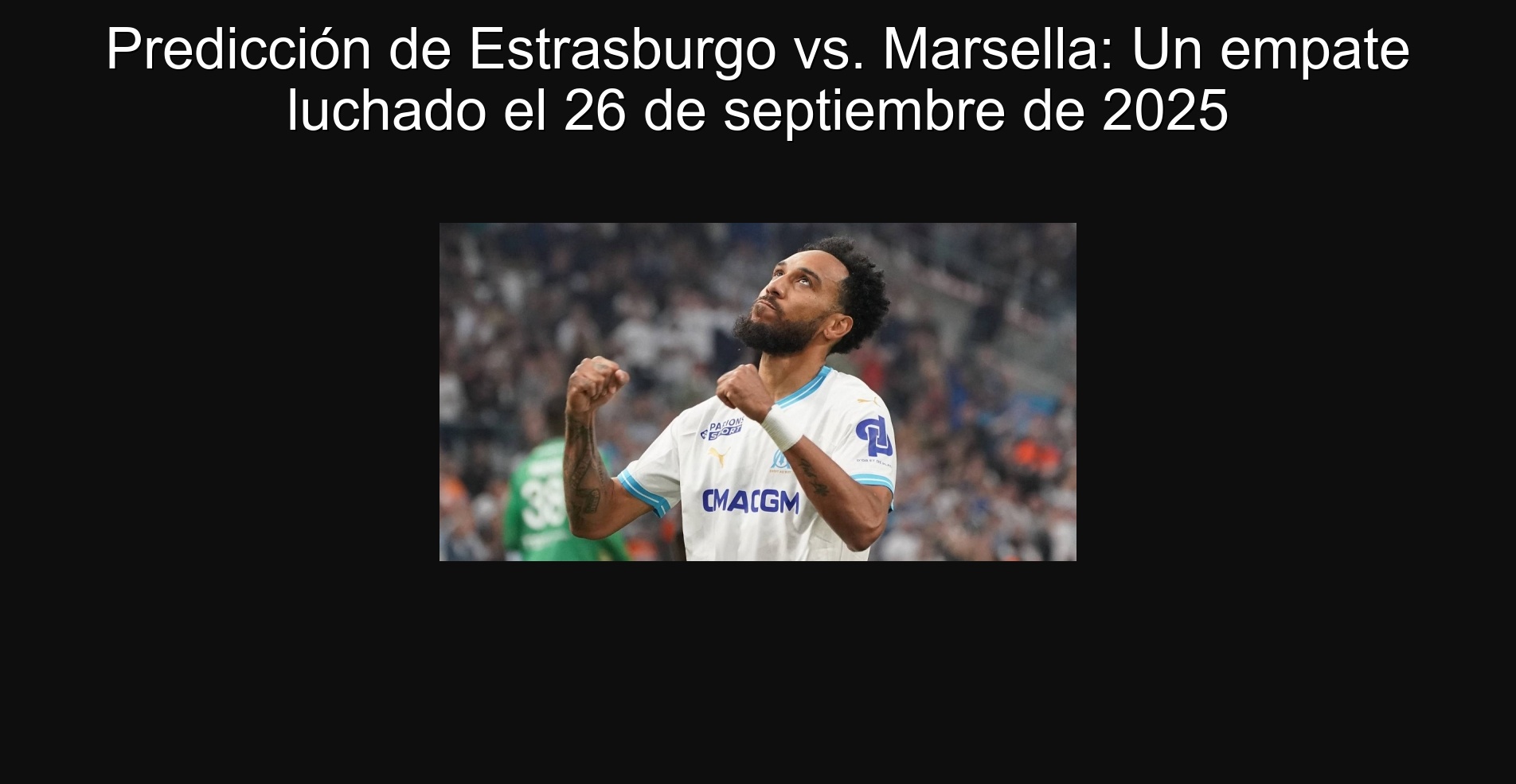 Predicción de Estrasburgo vs. Marsella: Un empate luchado el 26 de septiembre de 2025 1 Predicción de Estrasburgo vs. Marsella: Un empate luchado el 26 de septiembre de 2025