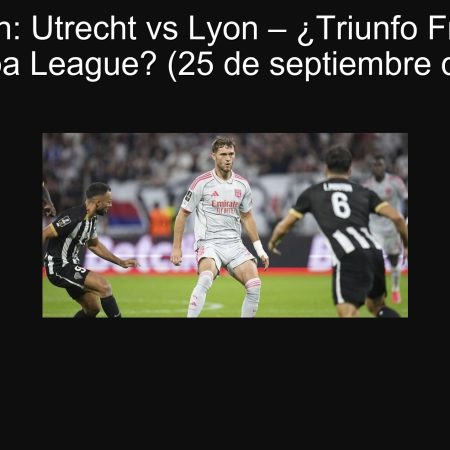Prediction: Utrecht vs Lyon – French triumph in the Europa League? (September 25, 2025)