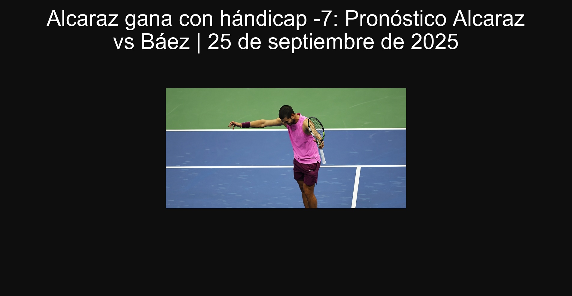 Alcaraz gana con hándicap -7: Pronóstico Alcaraz vs Báez | 25 de septiembre de 2025 1 305058