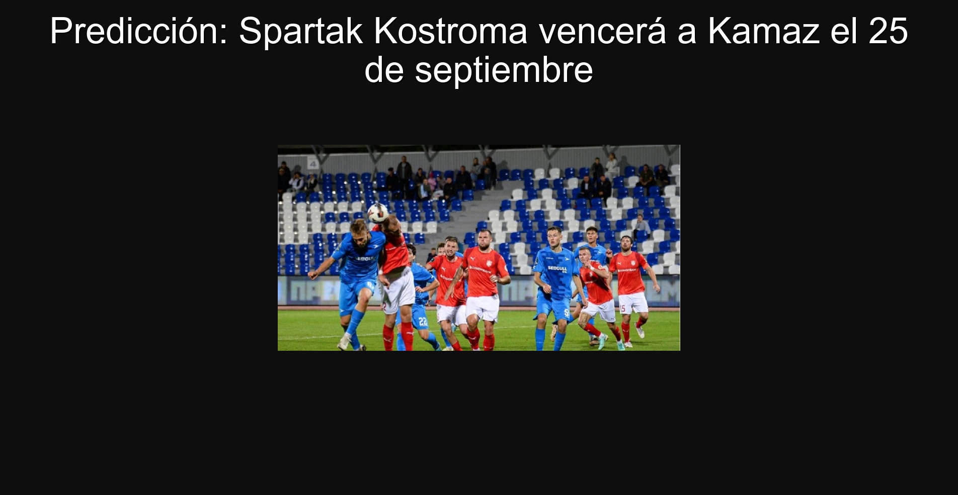 Predicción: Spartak Kostroma vencerá a Kamaz el 25 de septiembre