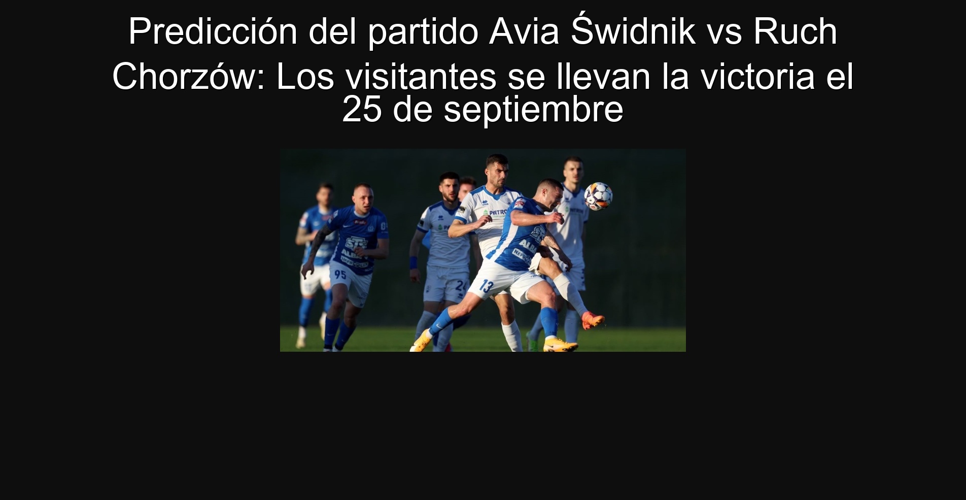 Predicción del partido Aviа Świdnik vs Ruch Chorzów: Los visitantes se llevan la victoria el 25 de septiembre