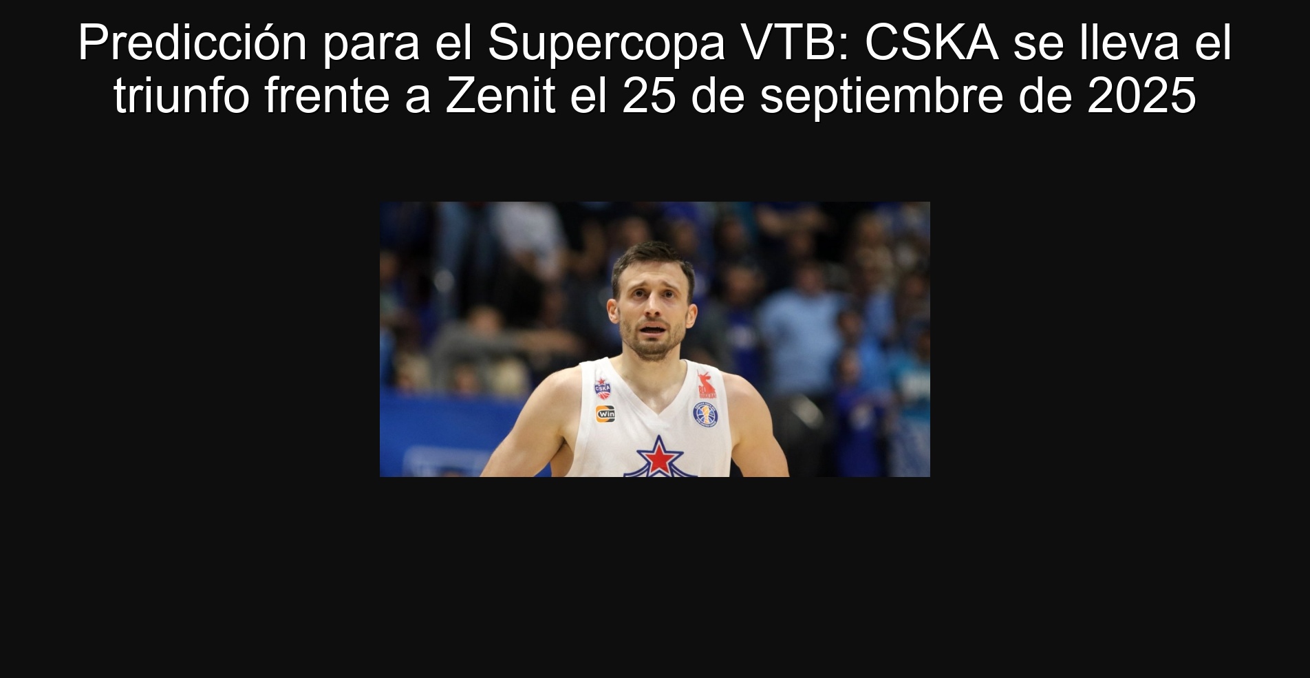 Predicción para el Supercopa VTB: CSKA se lleva el triunfo frente a Zenit el 25 de septiembre de 2025