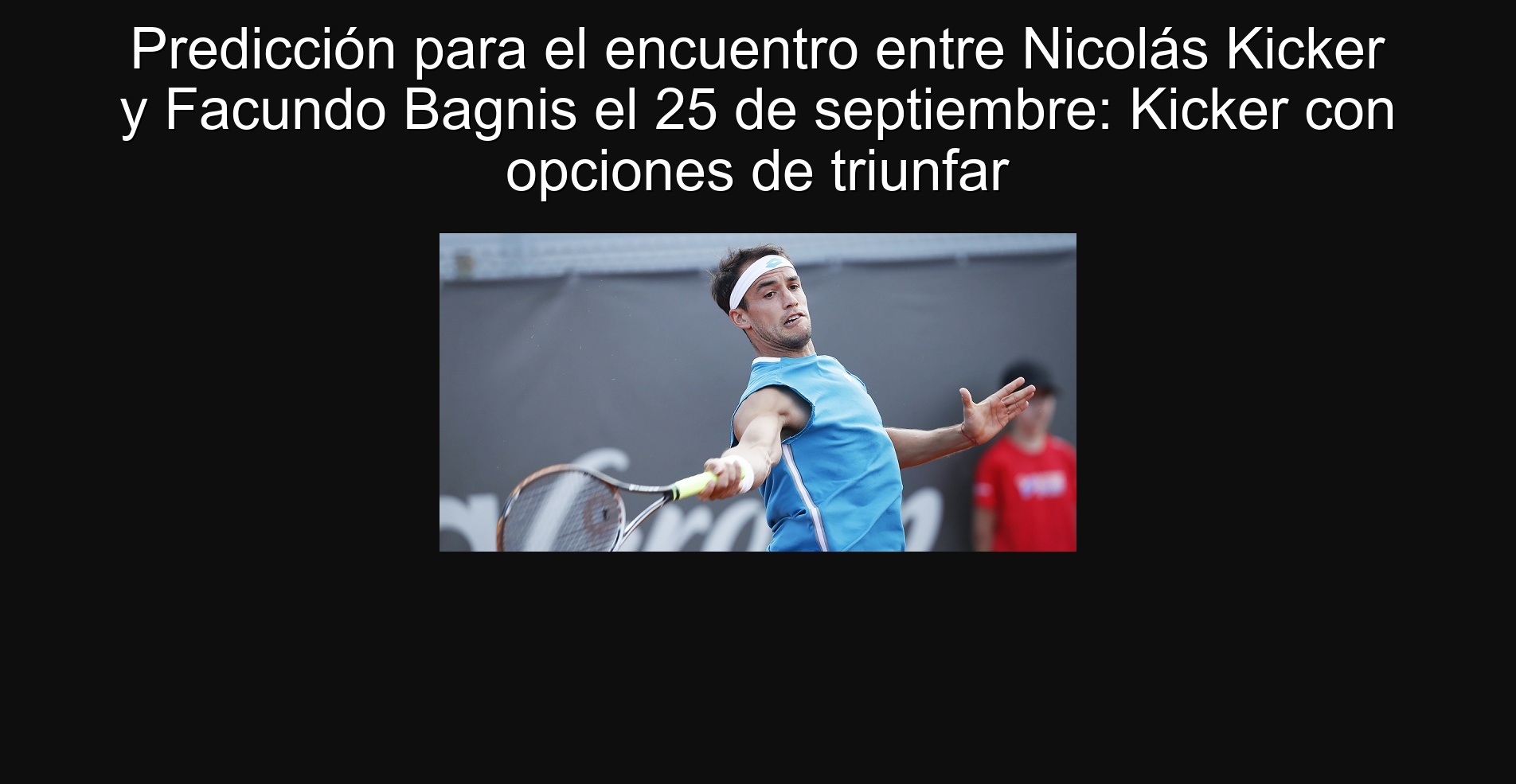 Predicción para el encuentro entre Nicolás Kicker y Facundo Bagnis el 25 de septiembre: Kicker con opciones de triunfar