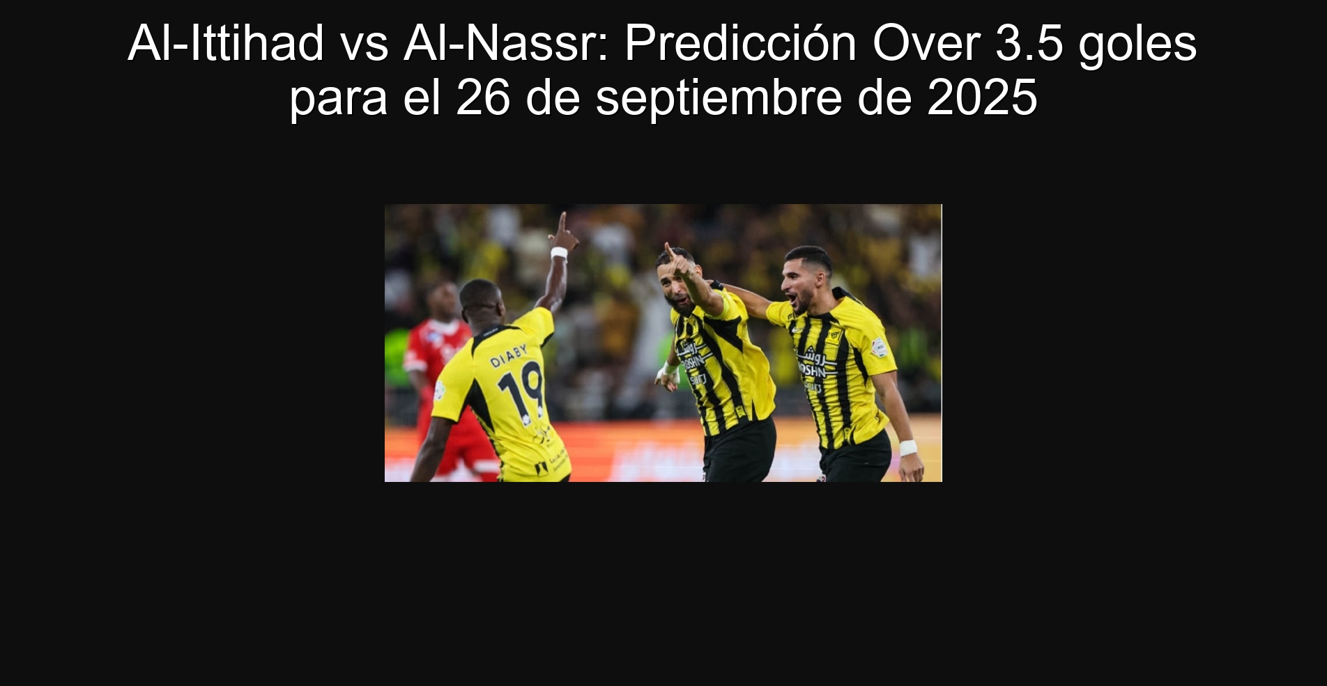 Al-Ittihad vs Al-Nassr: Predicción Over 3.5 goles para el 26 de septiembre de 2025