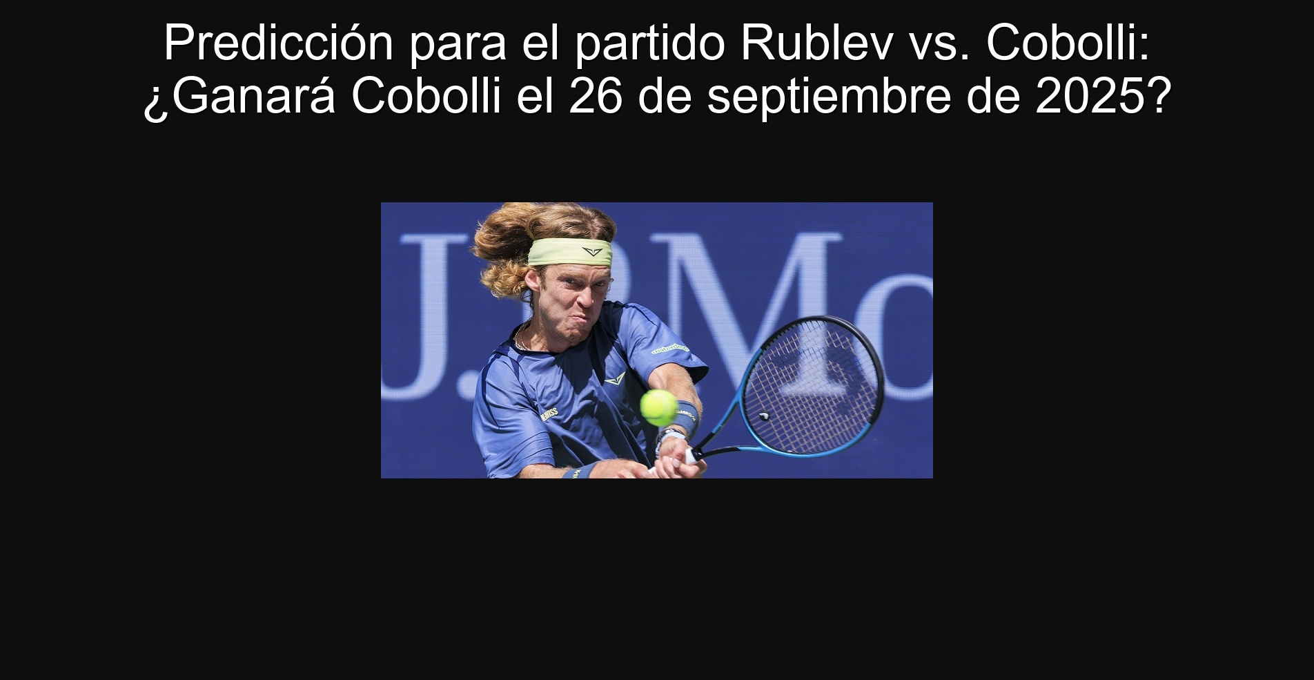 Predicción para el partido Rublev vs. Cobolli: ¿Ganará Cobolli el 26 de septiembre de 2025?