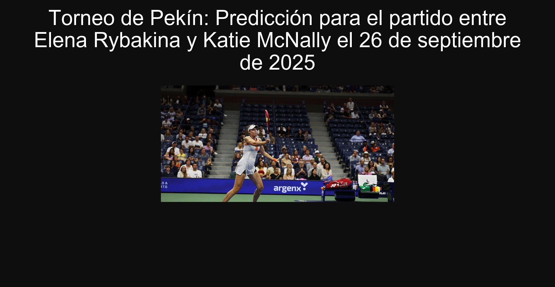 Torneo de Pekín: Predicción para el partido entre Elena Rybakina y Katie McNally el 26 de septiembre de 2025