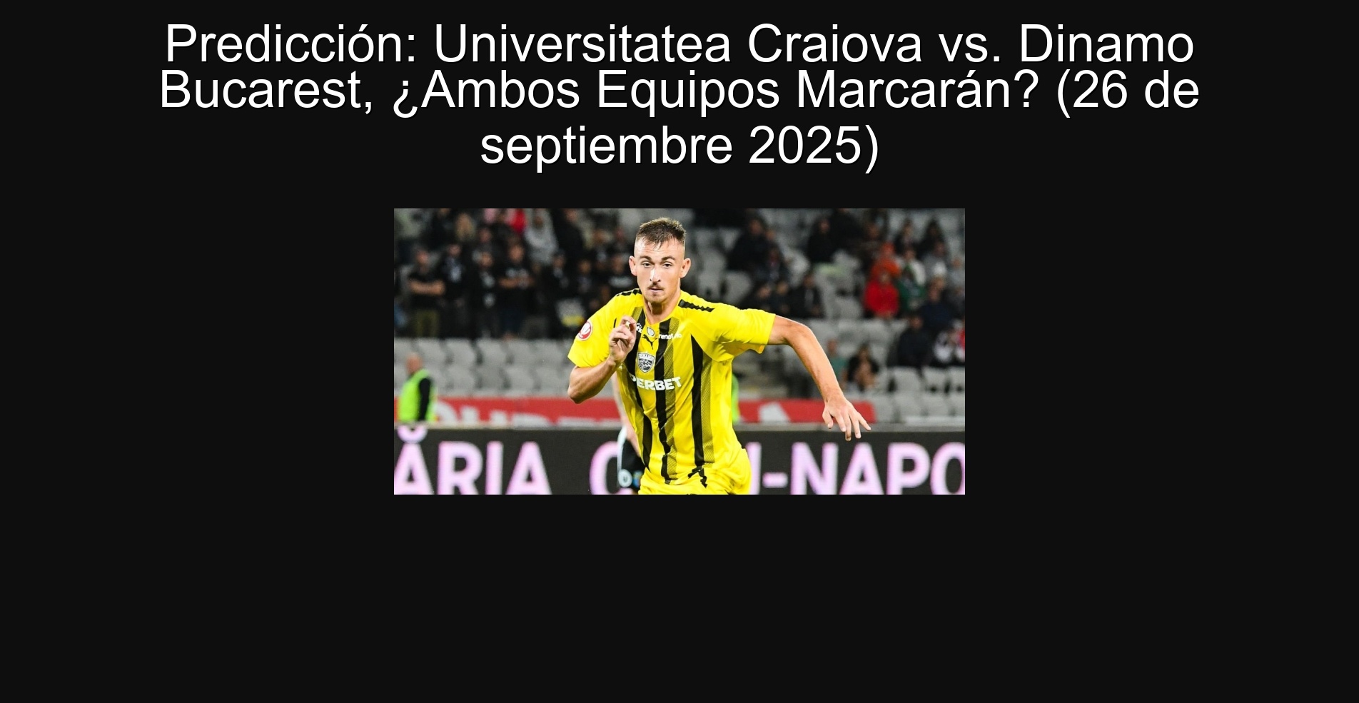 Predicción: Universitatea Craiova vs. Dinamo Bucarest, ¿Ambos Equipos Marcarán? (26 de septiembre 2025)