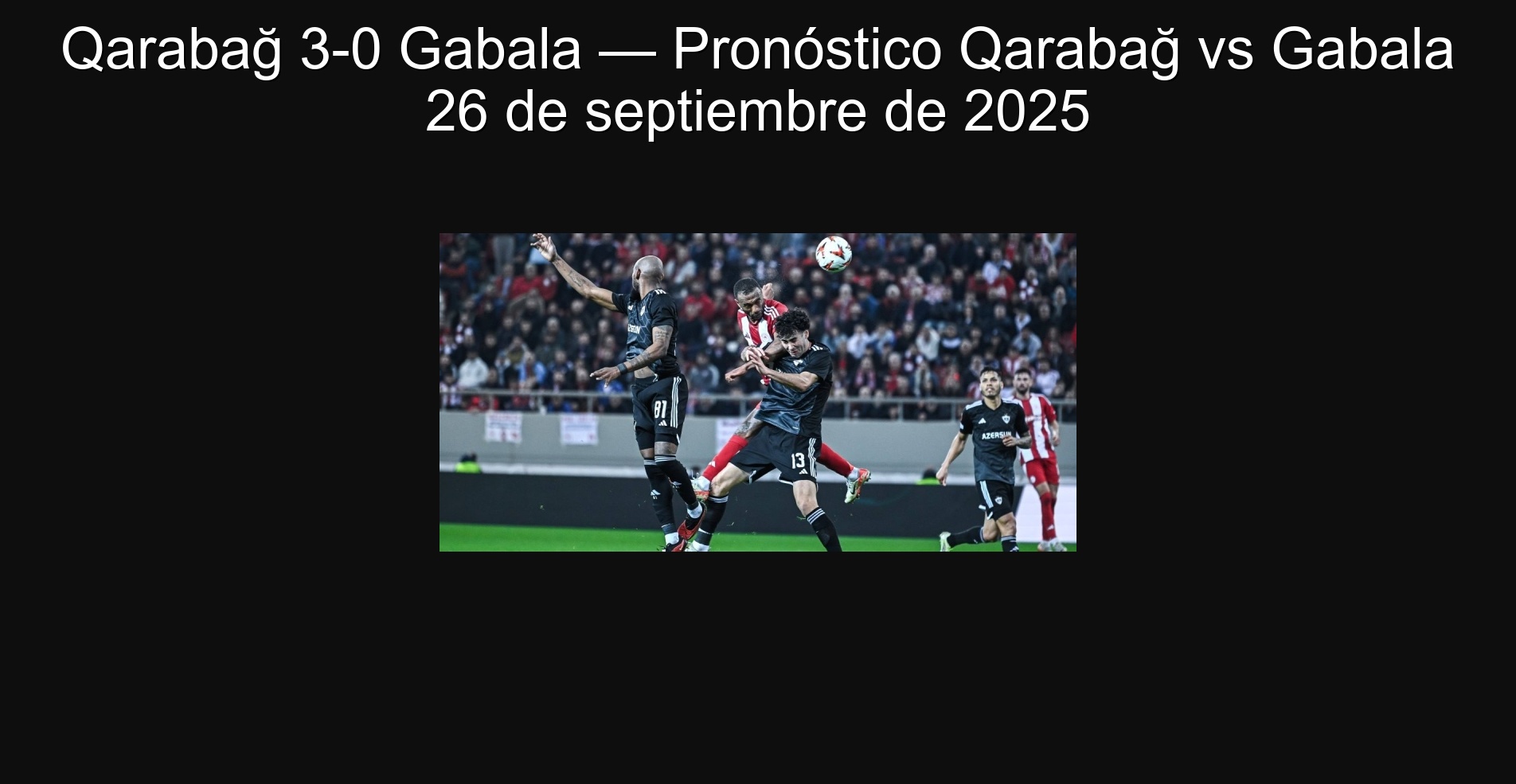 Qarabağ 3-0 Gabala — Pronóstico Qarabağ vs Gabala 26 de septiembre de 2025