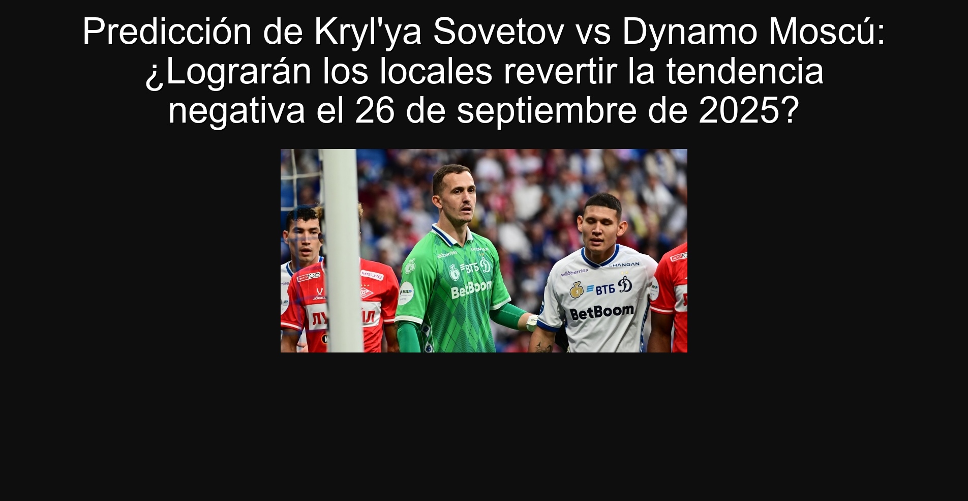 Predicción de Kryl'ya Sovetov vs Dynamo Moscú: ¿Lograrán los locales revertir la tendencia negativa el 26 de septiembre de 2025?
