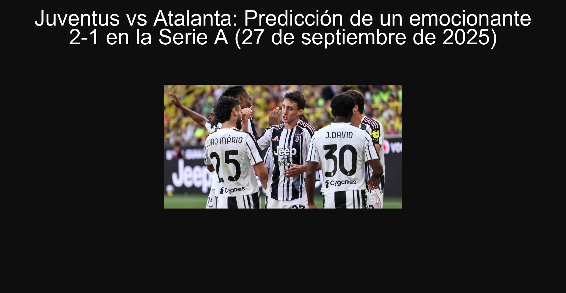 Juventus vs Atalanta: Predicción de un emocionante 2-1 en la Serie A (27 de septiembre de 2025)