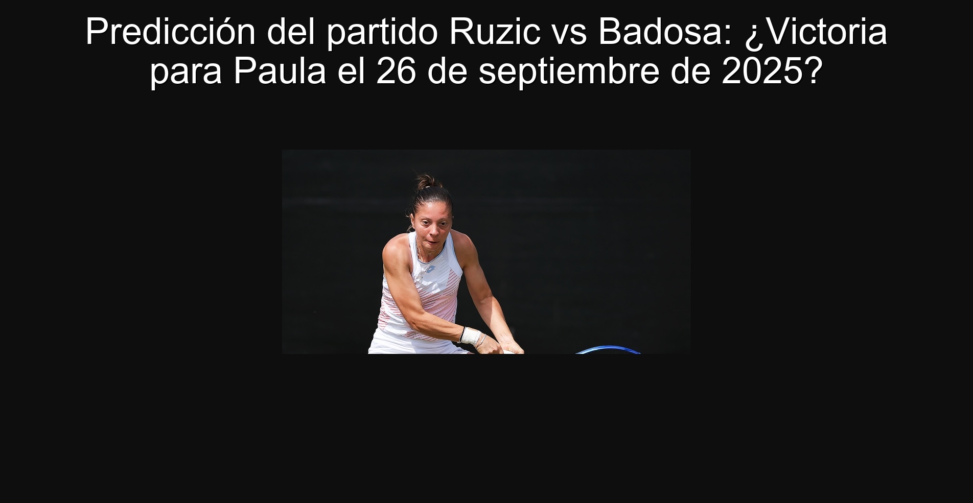 Predicción del partido Ruzic vs Badosa: ¿Victoria para Paula el 26 de septiembre de 2025?