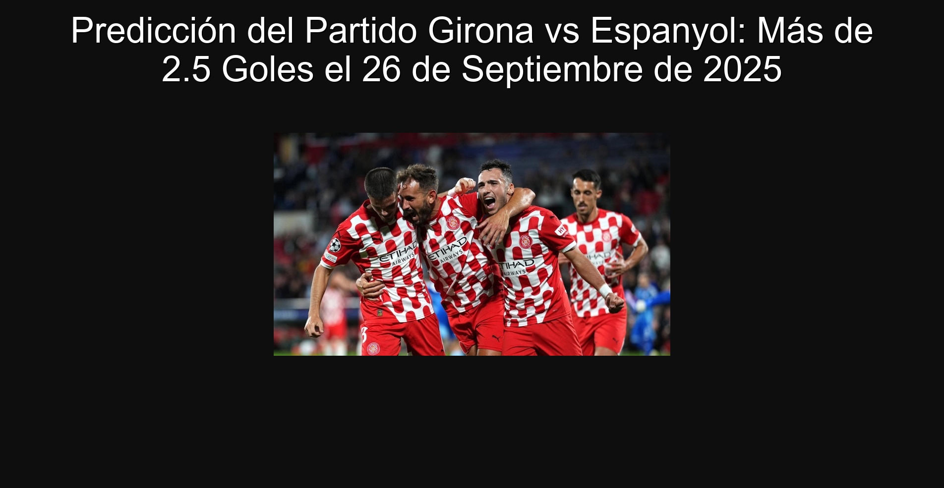 Predicción del Partido Girona vs Espanyol: Más de 2.5 Goles el 26 de Septiembre de 2025
