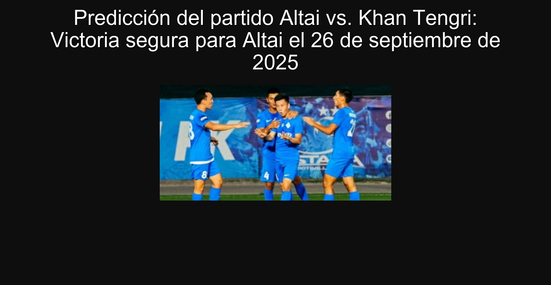 Predicción del partido Altai vs. Khan Tengri: Victoria segura para Altai el 26 de septiembre de 2025