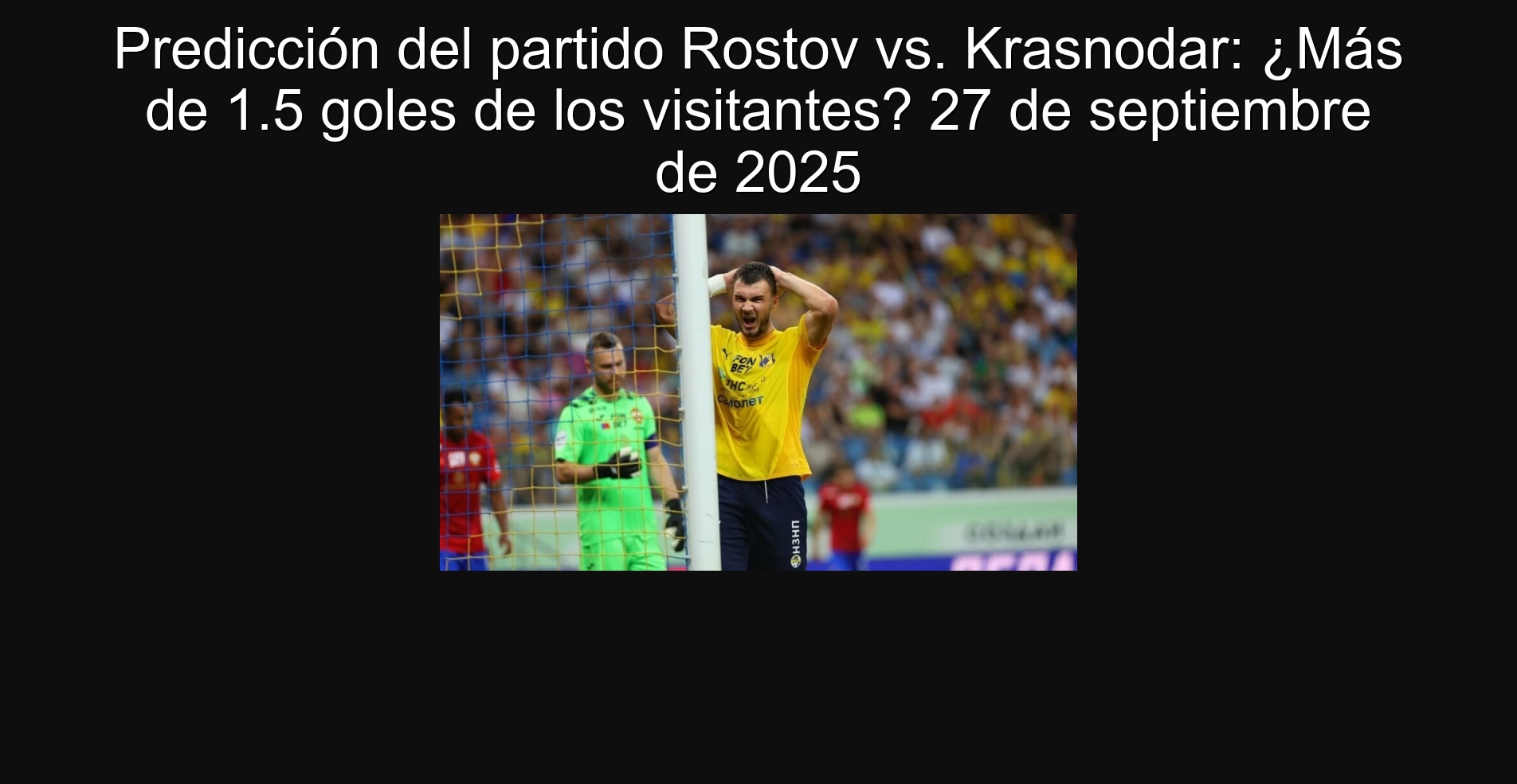 Predicción del partido Rostov vs. Krasnodar: ¿Más de 1.5 goles de los visitantes? 27 de septiembre de 2025
