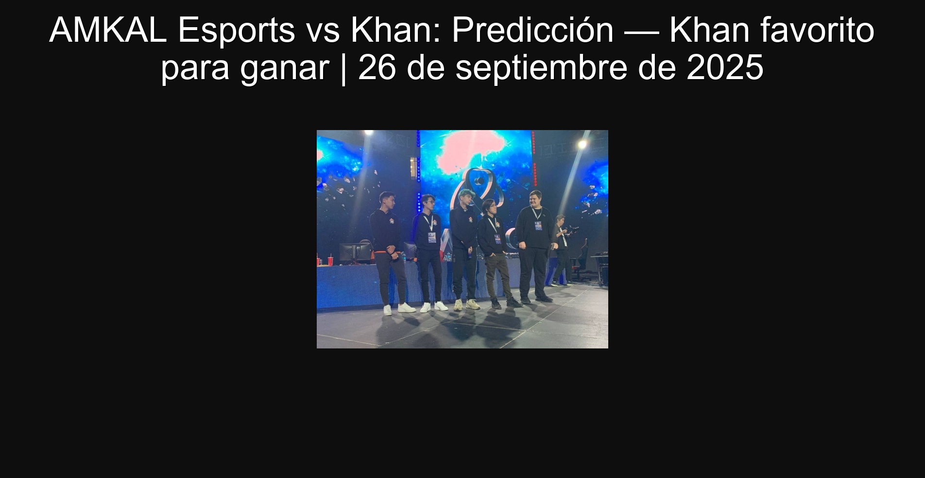 AMKAL Esports vs Khan: Predicción — Khan favorito para ganar | 26 de septiembre de 2025