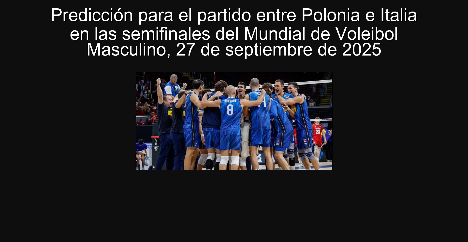 Predicción para el partido entre Polonia e Italia en las semifinales del Mundial de Voleibol Masculino, 27 de septiembre de 2025