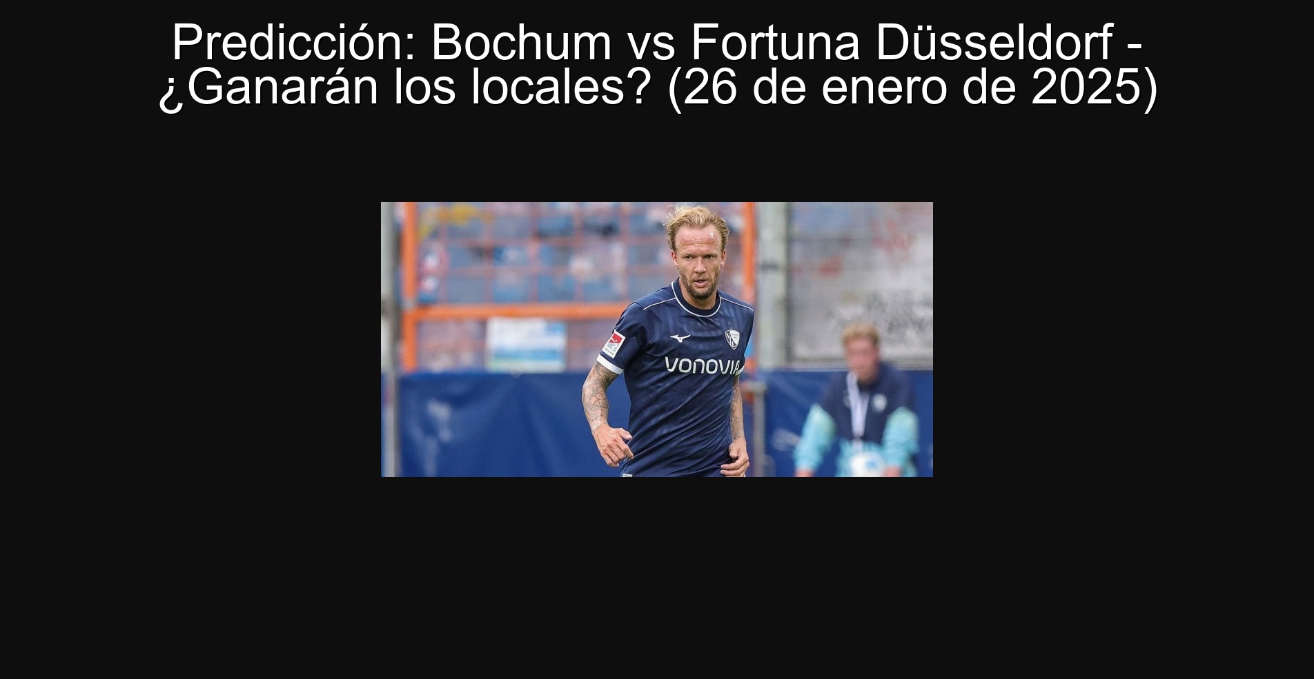 Predicción: Bochum vs Fortuna Düsseldorf - ¿Ganarán los locales? (26 de enero de 2025)
