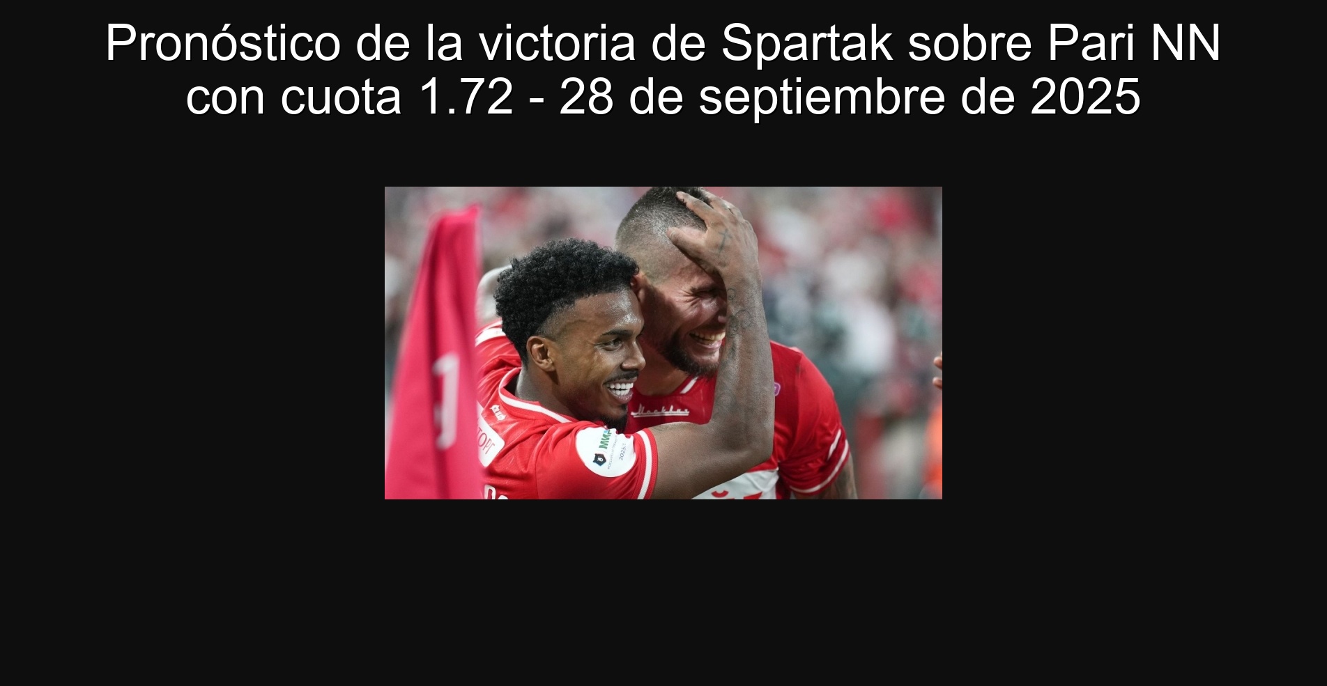 Pronóstico de la victoria de Spartak sobre Pari NN con cuota 1.72 - 28 de septiembre de 2025