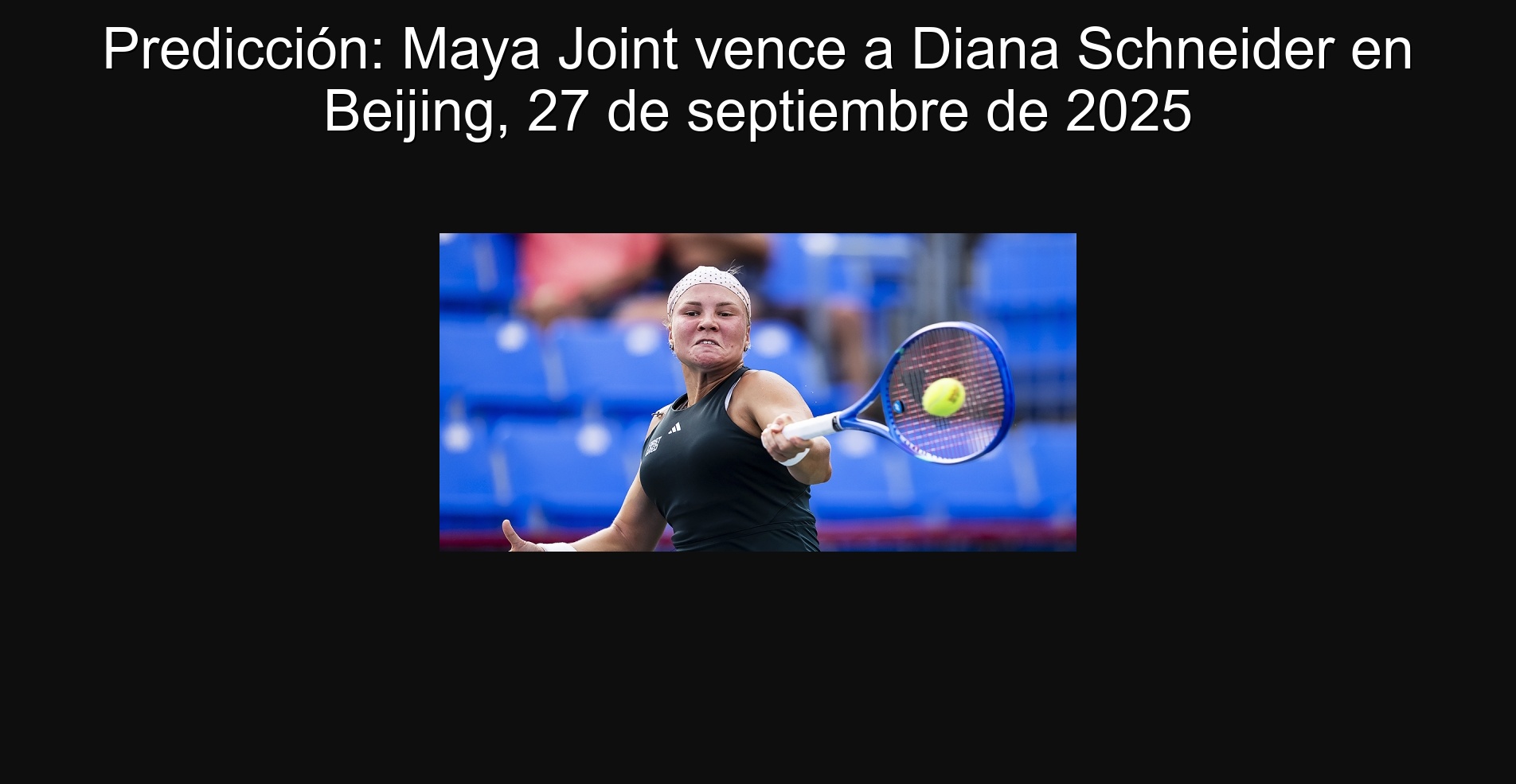 Predicción: Maya Joint vence a Diana Schneider en Beijing, 27 de septiembre de 2025