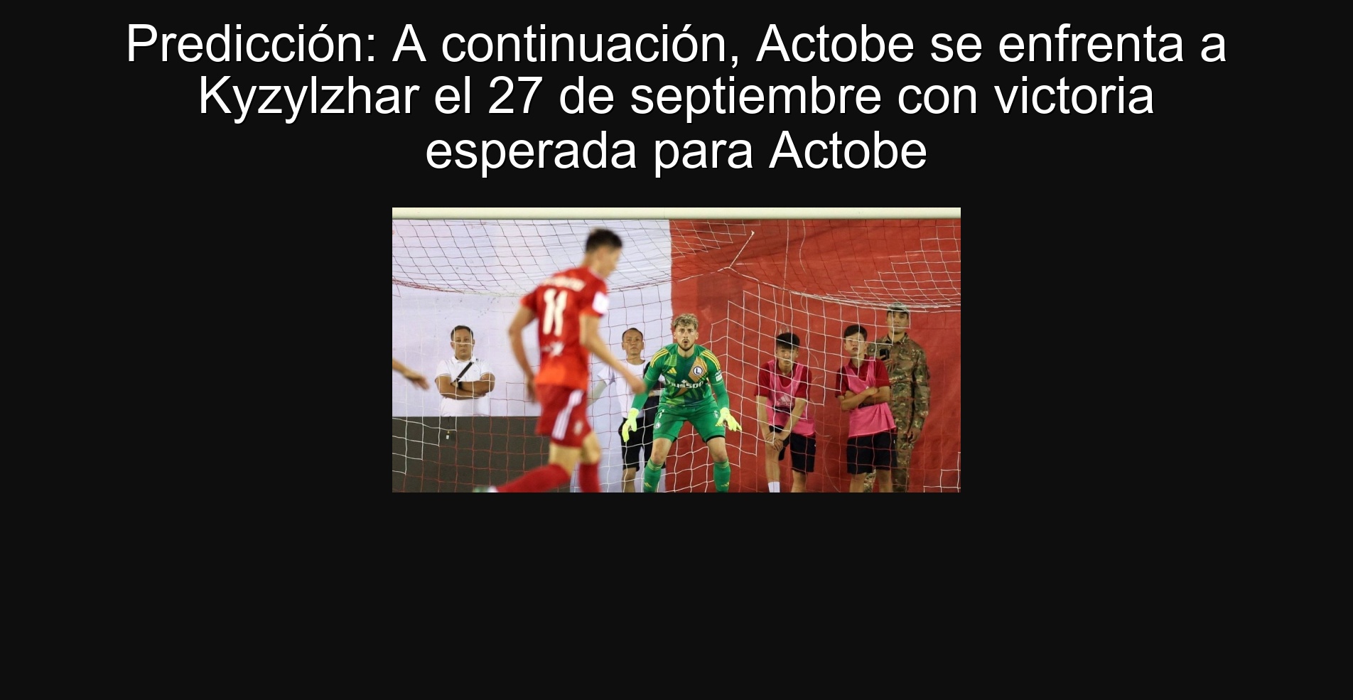 Predicción: A continuación, Actobe se enfrenta a Kyzylzhar el 27 de septiembre con victoria esperada para Actobe