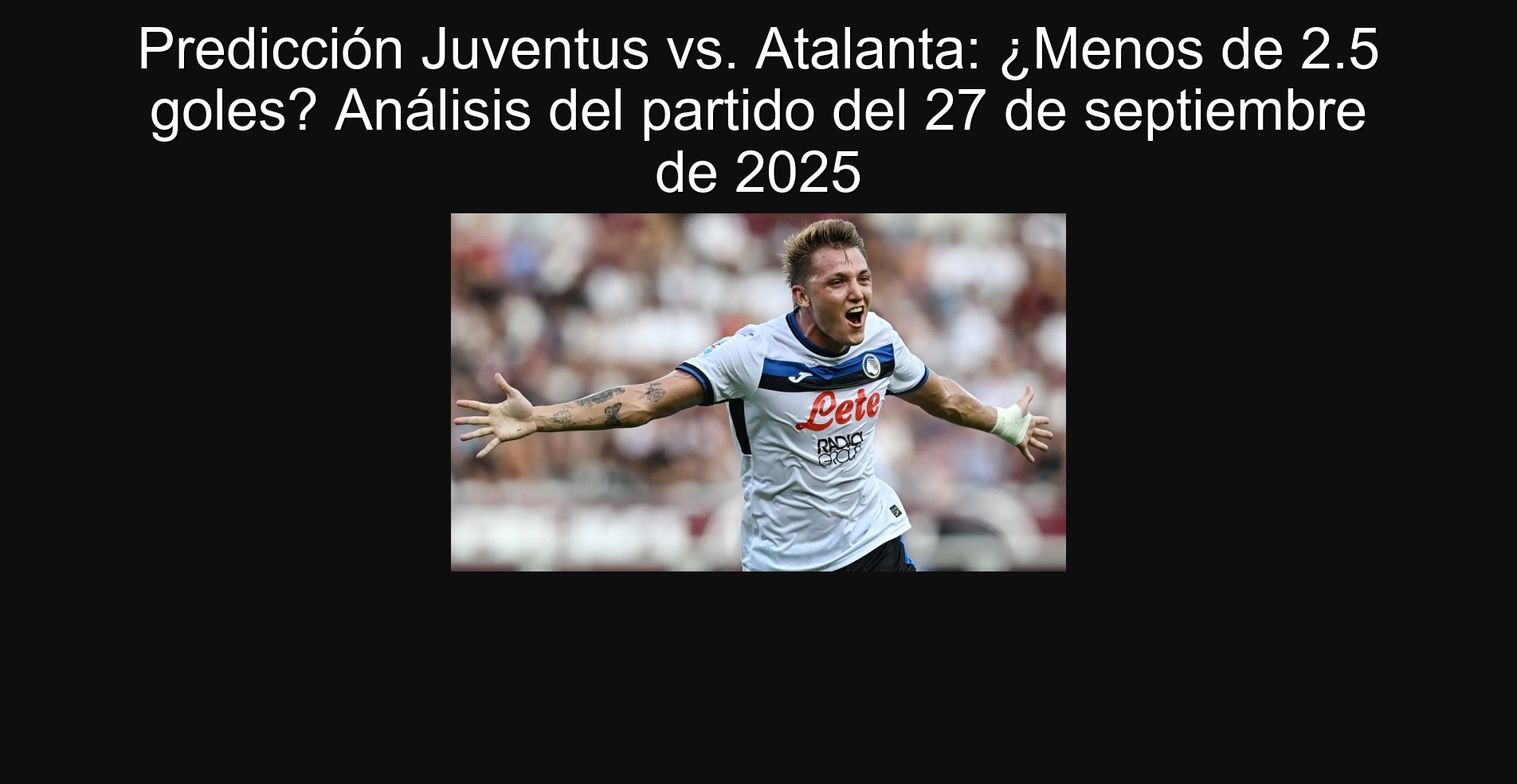 Predicción Juventus vs. Atalanta: ¿Menos de 2.5 goles? Análisis del partido del 27 de septiembre de 2025