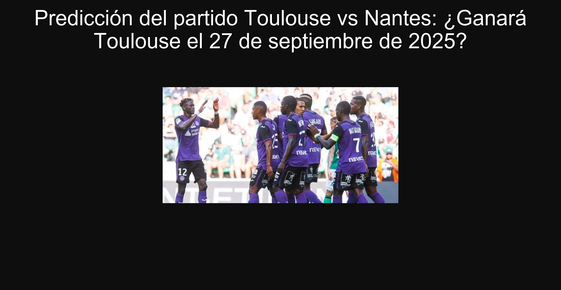 Predicción del partido Toulouse vs Nantes: ¿Ganará Toulouse el 27 de septiembre de 2025?