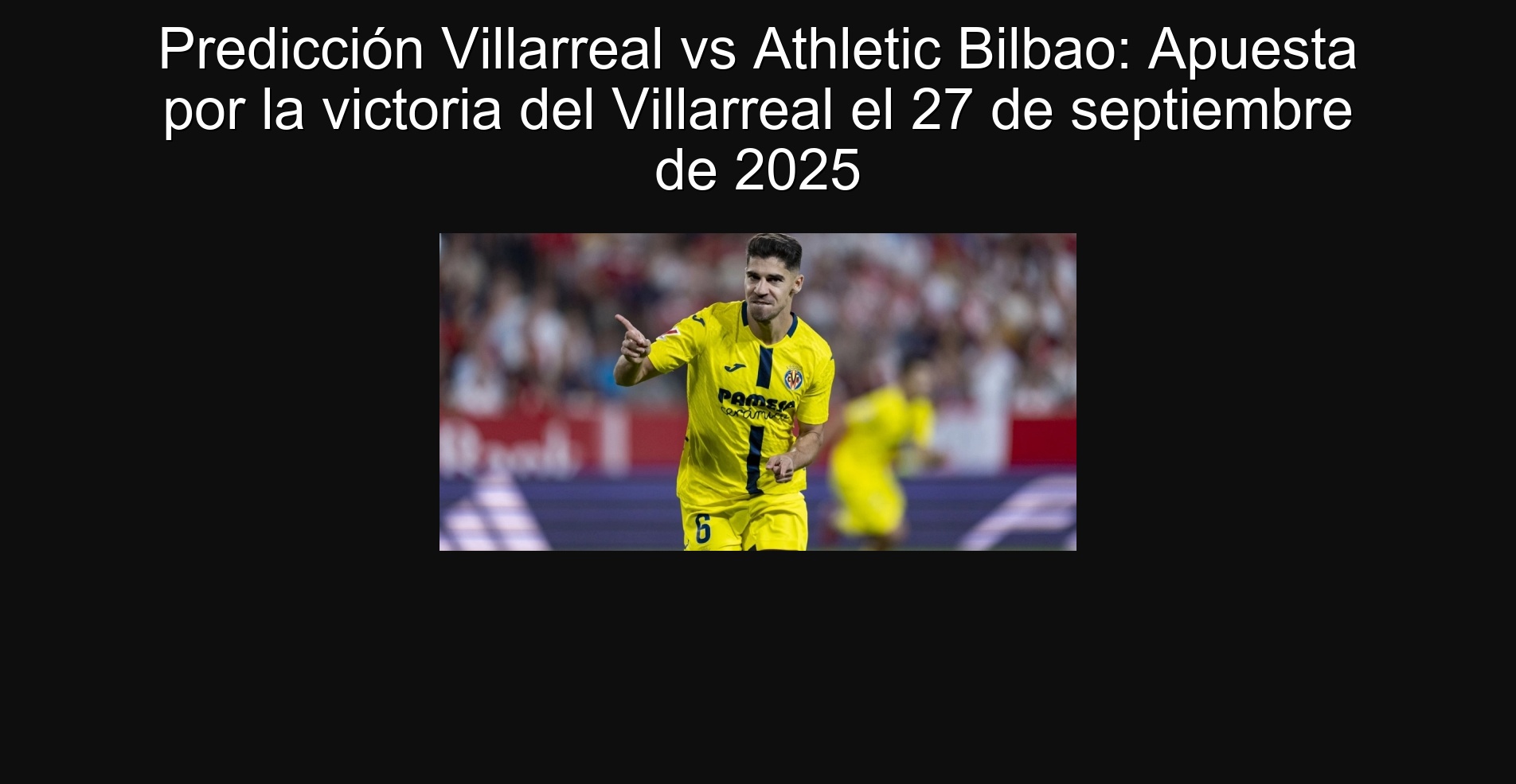 Predicción Villarreal vs Athletic Bilbao: Apuesta por la victoria del Villarreal el 27 de septiembre de 2025