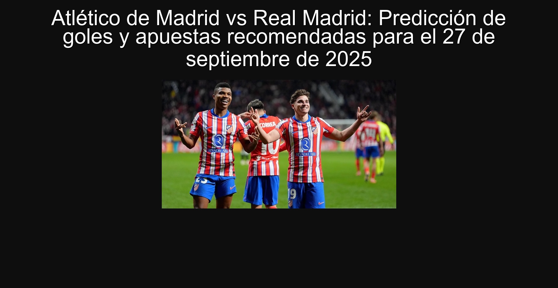 Atlético de Madrid vs Real Madrid: Predicción de goles y apuestas recomendadas para el 27 de septiembre de 2025