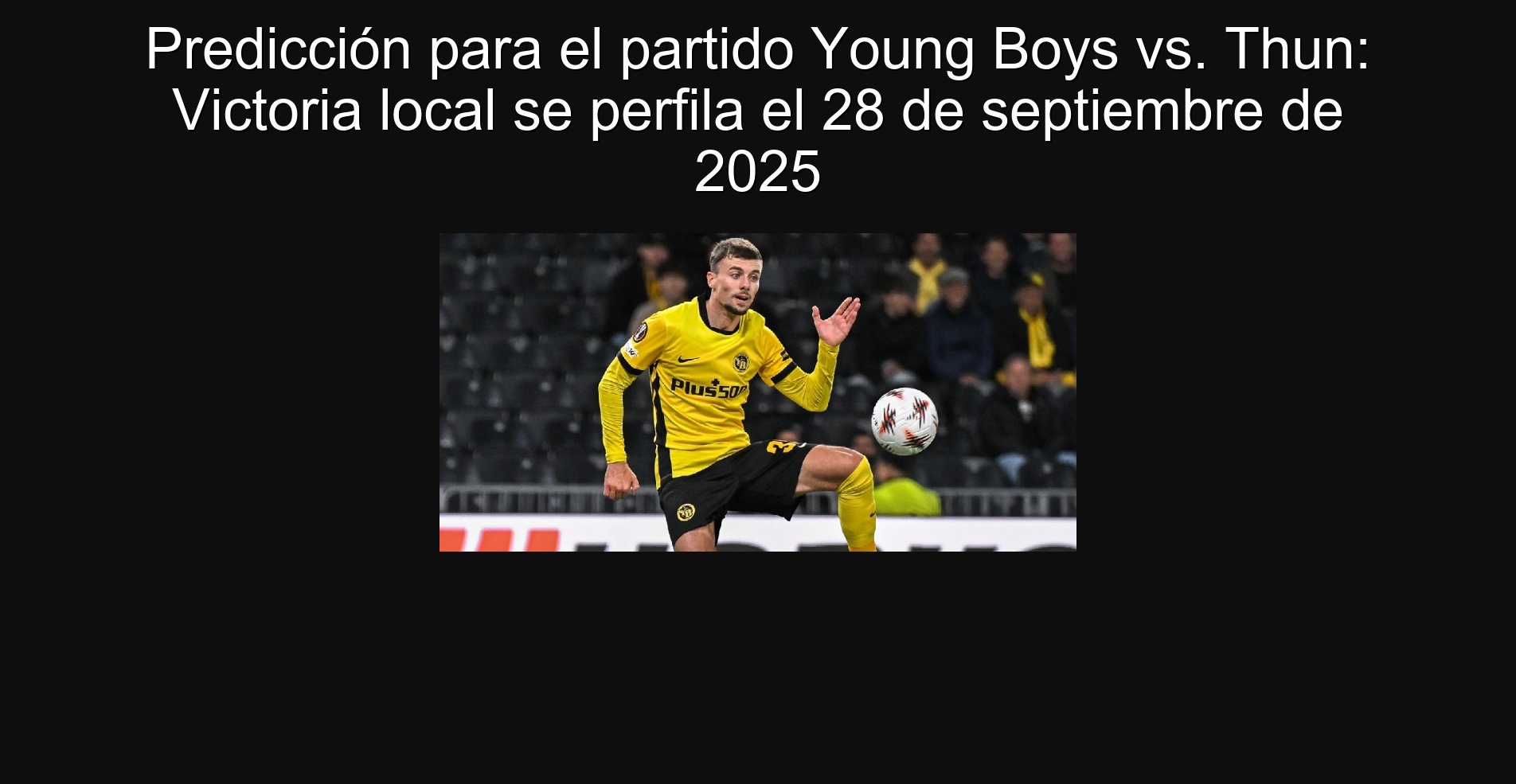 Predicción para el partido Young Boys vs. Thun: Victoria local se perfila el 28 de septiembre de 2025