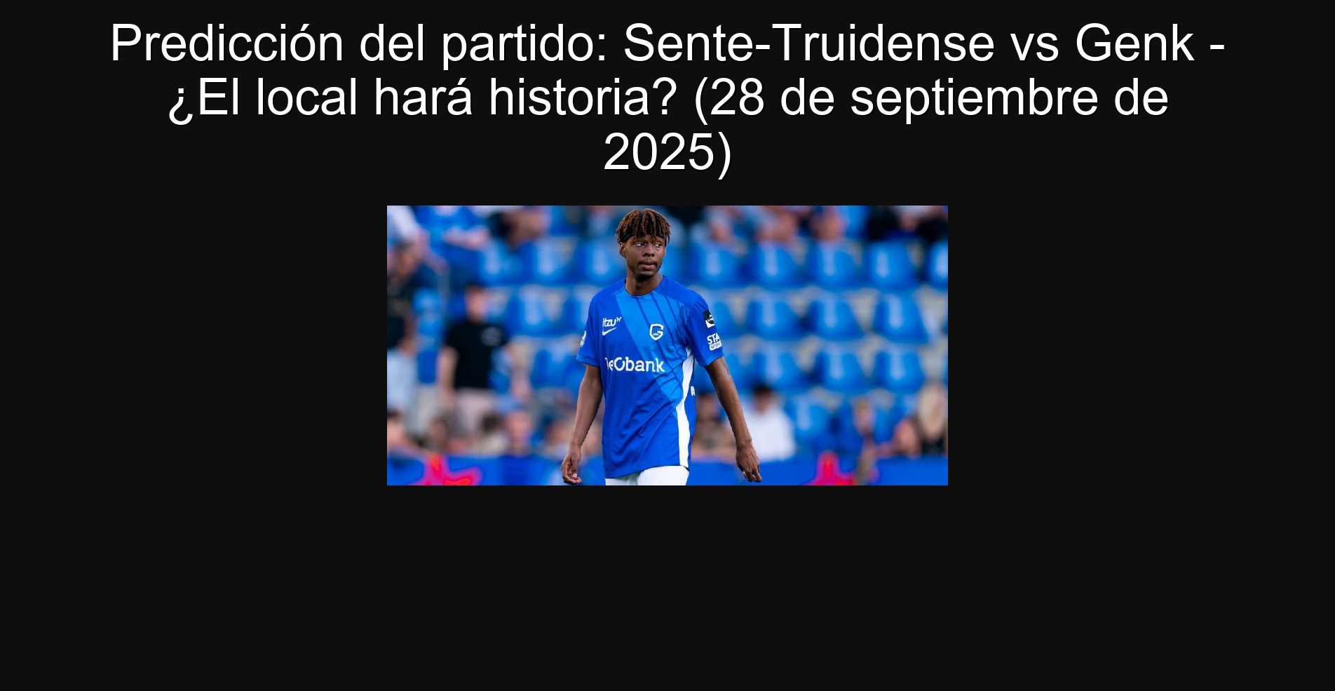 Predicción del partido: Sente-Truidense vs Genk - ¿El local hará historia? (28 de septiembre de 2025)