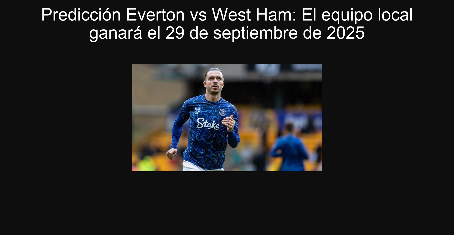 Predicción Everton vs West Ham: El equipo local ganará el 29 de septiembre de 2025