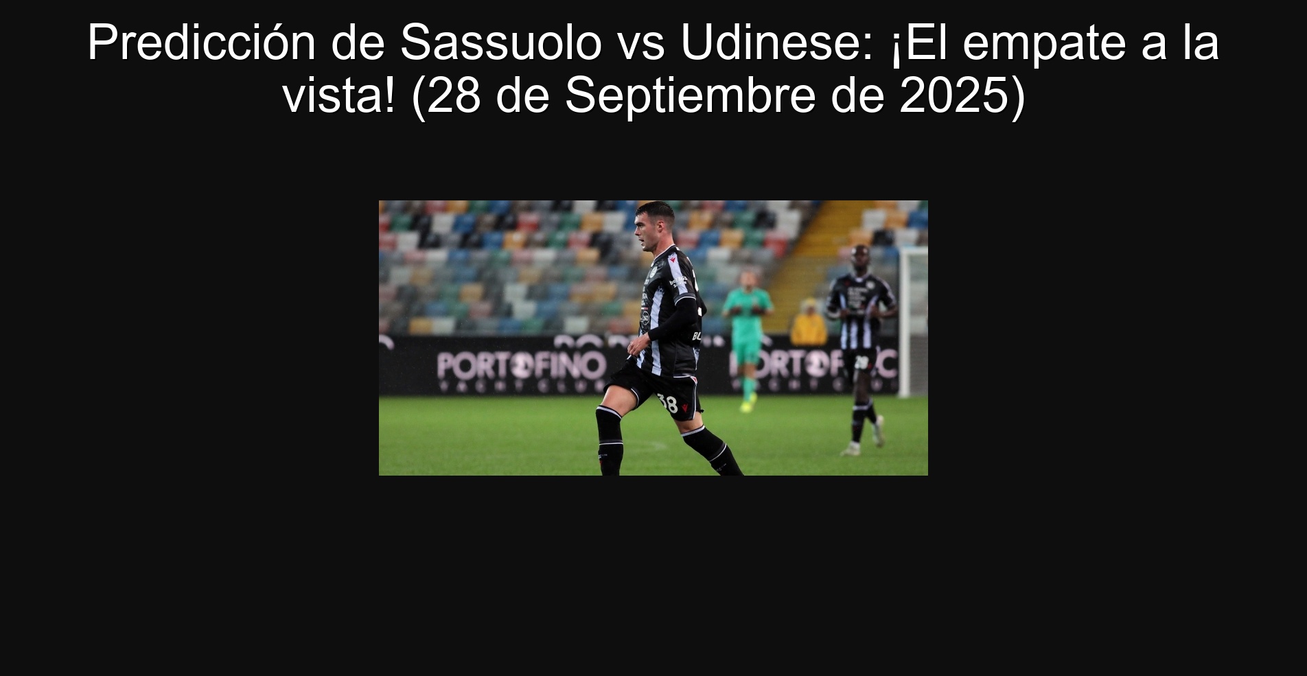 Predicción de Sassuolo vs Udinese: ¡El empate a la vista! (28 de Septiembre de 2025)