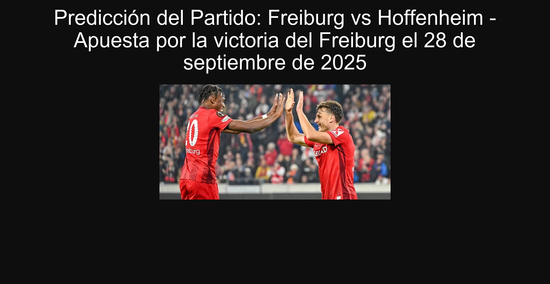 Predicción del Partido: Freiburg vs Hoffenheim - Apuesta por la victoria del Freiburg el 28 de septiembre de 2025