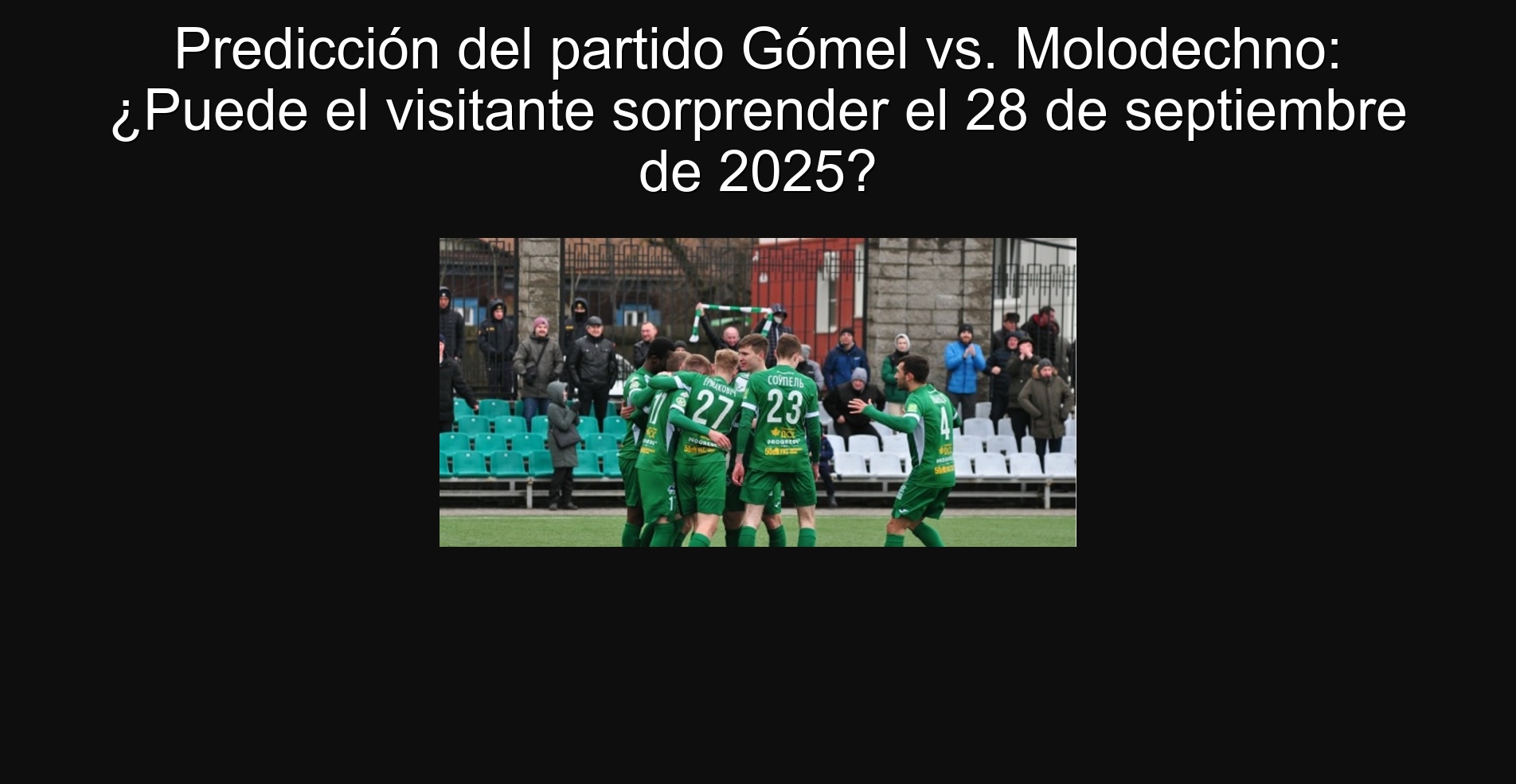 Predicción del partido Gómel vs. Molodechno: ¿Puede el visitante sorprender el 28 de septiembre de 2025?