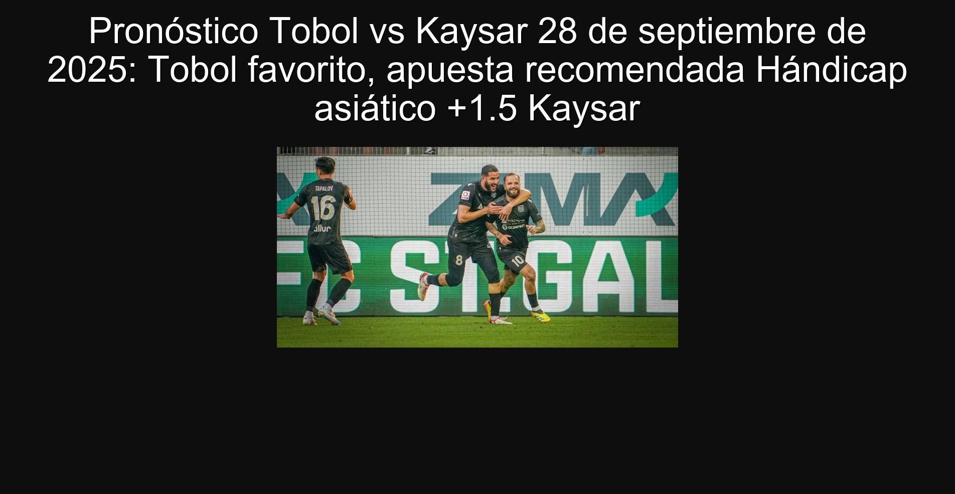 Pronóstico Tobol vs Kaysar 28 de septiembre de 2025: Tobol favorito, apuesta recomendada Hándicap asiático +1.5 Kaysar