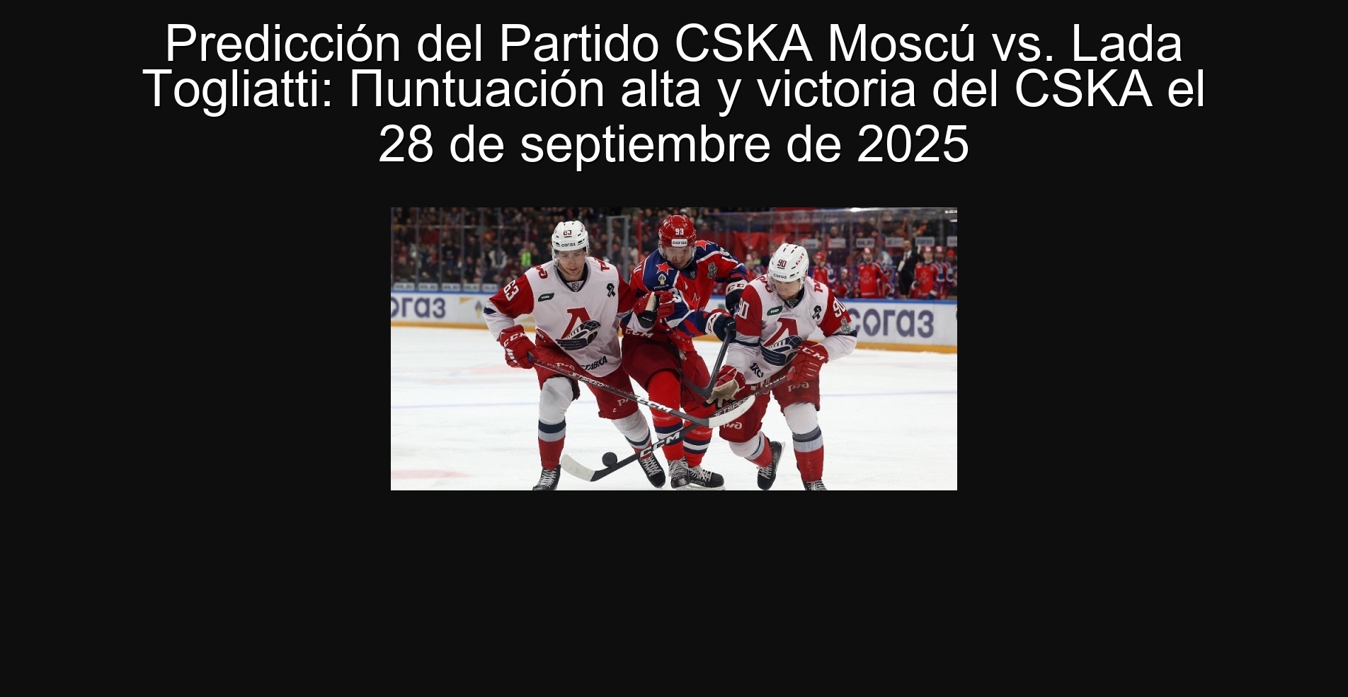 Predicción del Partido CSKA Moscú vs. Lada Togliatti: Пuntuación alta y victoria del CSKA el 28 de septiembre de 2025