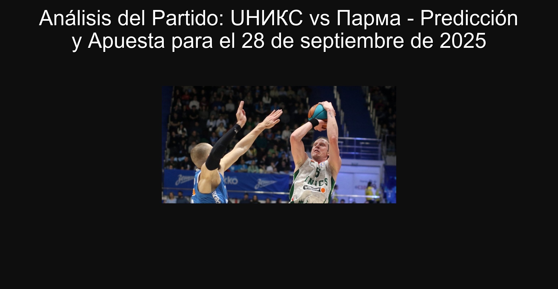 Análisis del Partido: UНИКС vs Парма - Predicción y Apuesta para el 28 de septiembre de 2025 1 306366