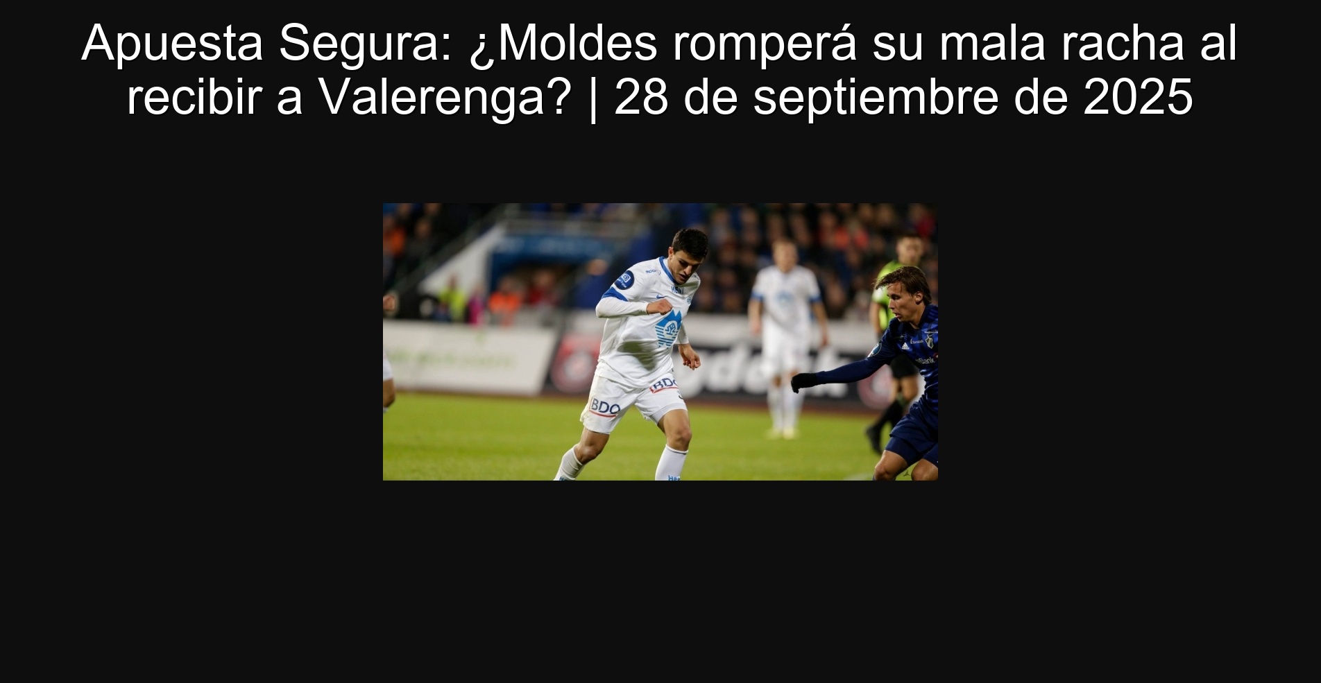 Apuesta Segura: ¿Moldes romperá su mala racha al recibir a Valerenga? | 28 de septiembre de 2025