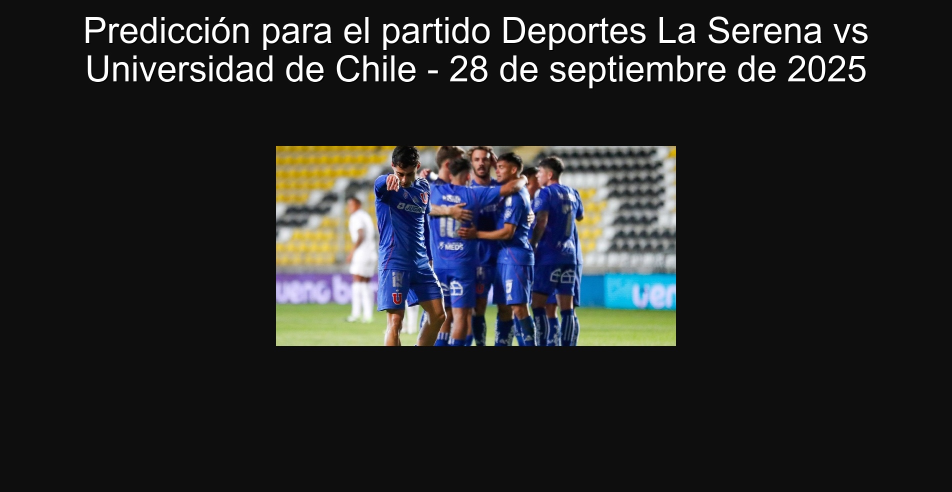Predicción para el partido Deportes La Serena vs Universidad de Chile - 28 de septiembre de 2025