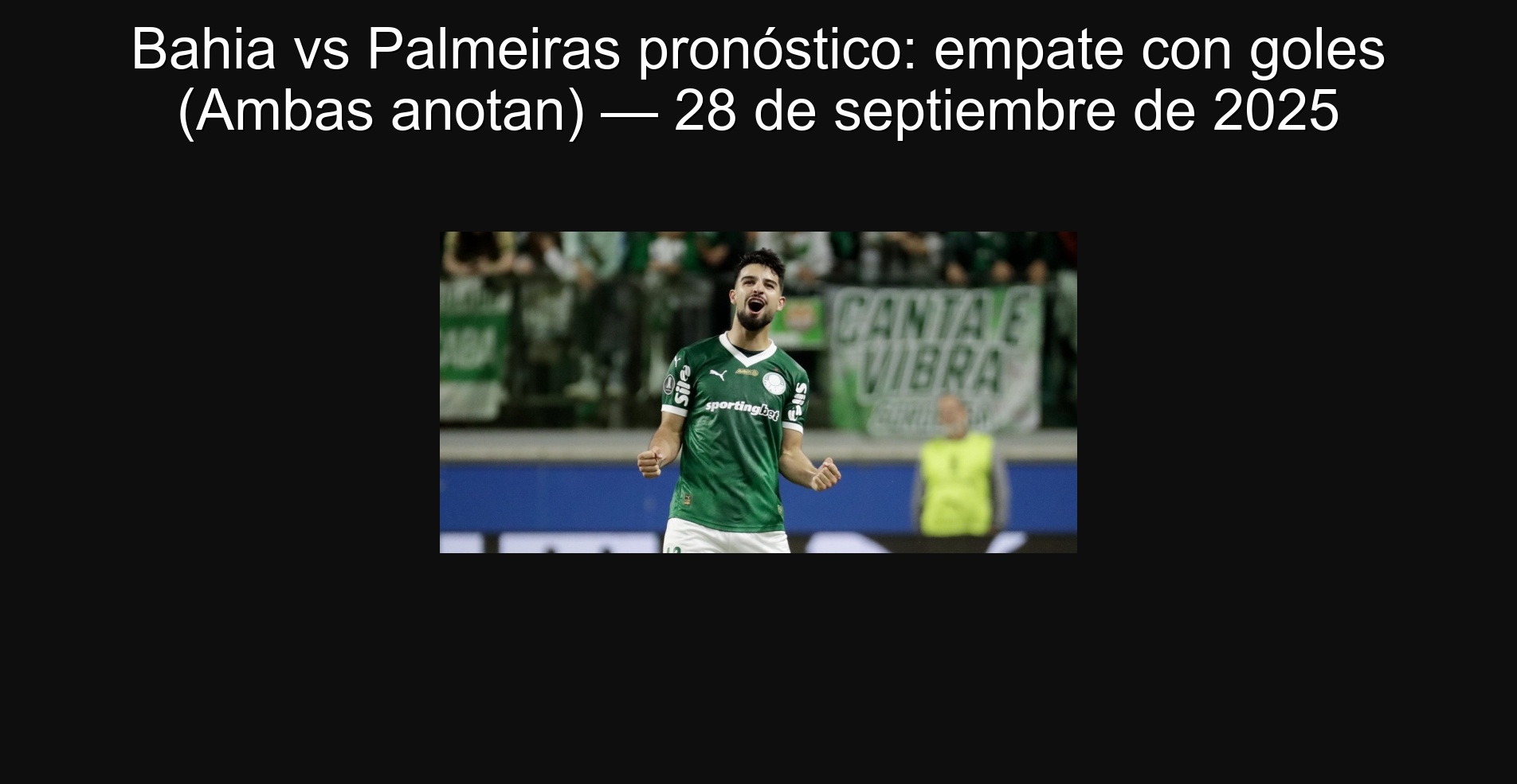 Bahia vs Palmeiras pronóstico: empate con goles (Ambas anotan) — 28 de septiembre de 2025