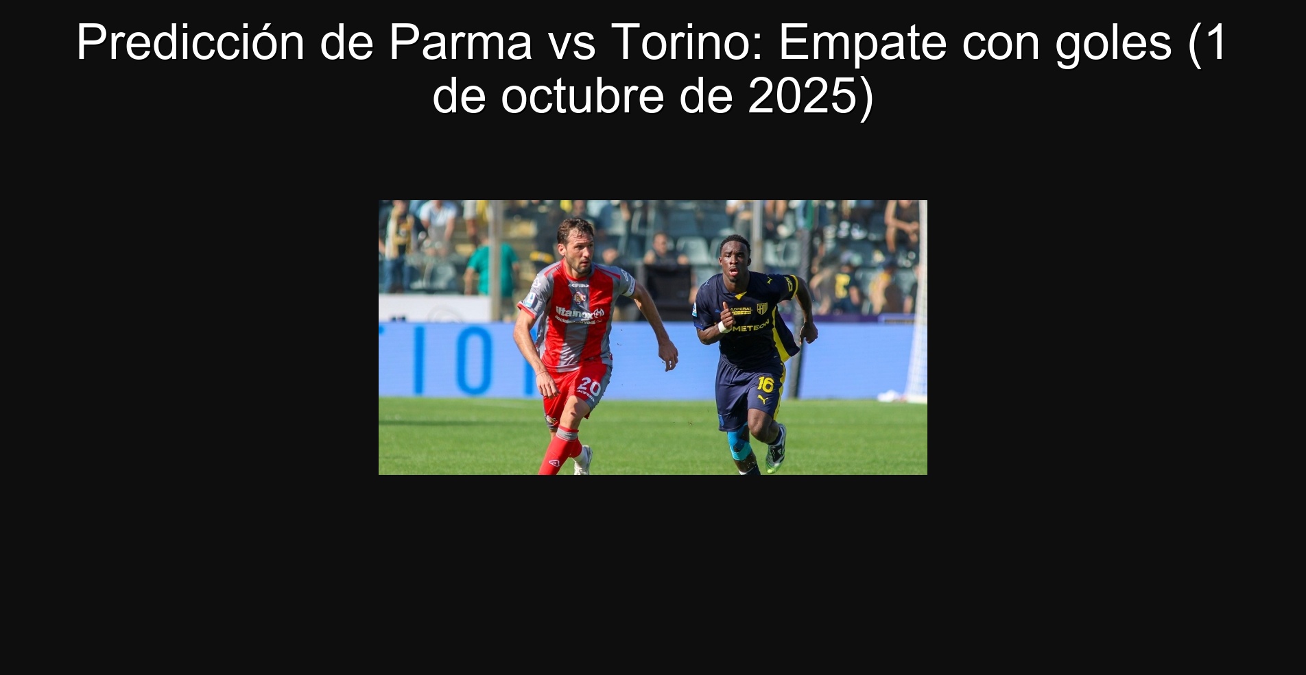 Predicción de Parma vs Torino: Empate con goles (1 de octubre de 2025)