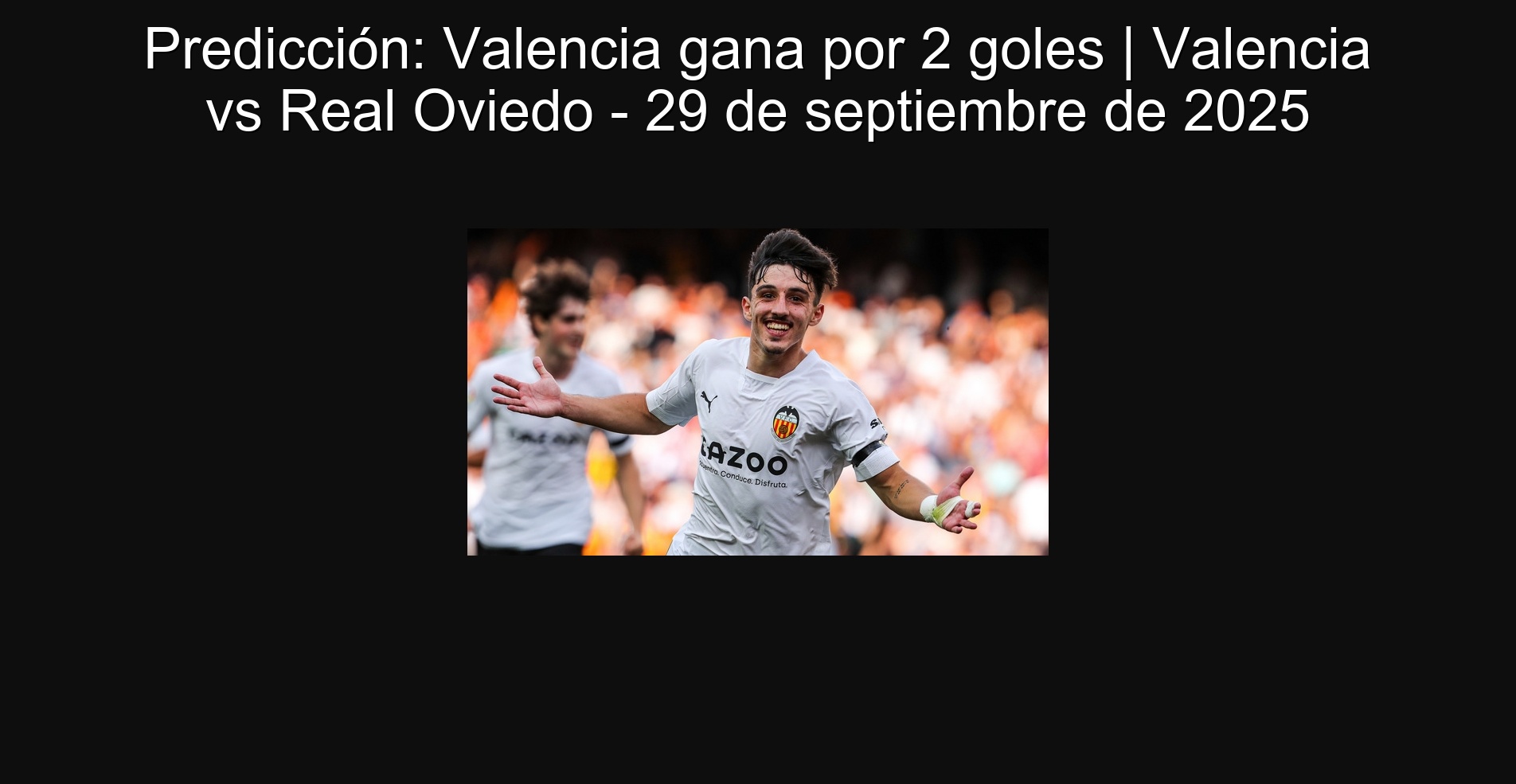 Predicción: Valencia gana por 2 goles | Valencia vs Real Oviedo - 29 de septiembre de 2025 1 Predicción: Valencia gana por 2 goles | Valencia vs Real Oviedo - 29 de septiembre de 2025