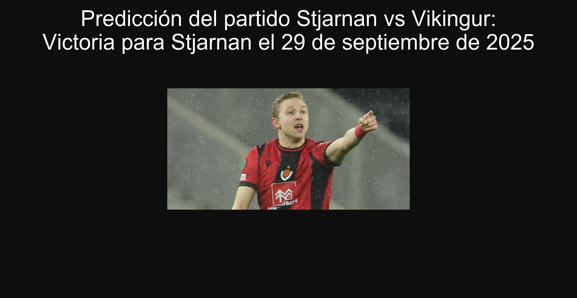 Predicción del partido Stjarnan vs Vikingur: Victoria para Stjarnan el 29 de septiembre de 2025 1 Predicción del partido Stjarnan vs Vikingur: Victoria para Stjarnan el 29 de septiembre de 2025